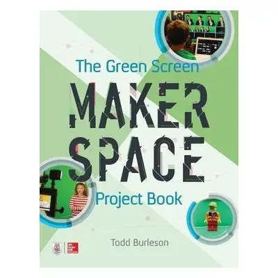 Green Screen Makerspace Project Book - Burleson, Todd