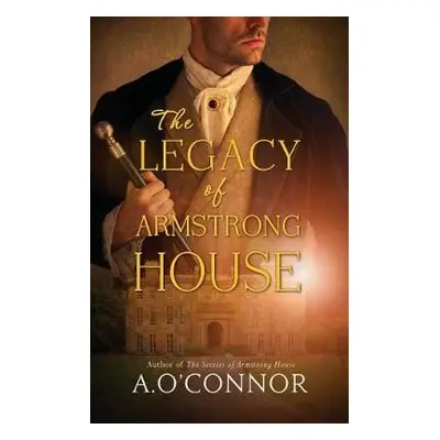 Legacy of Armstrong House - O'Connor, A.