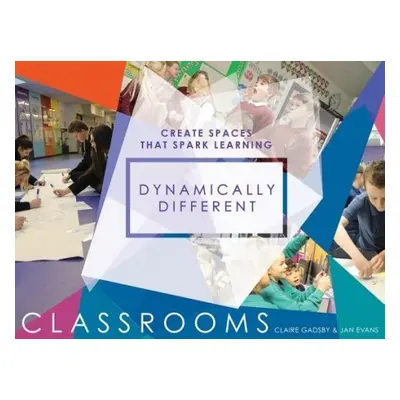 Dynamically Different Classrooms - Gadsby, Claire