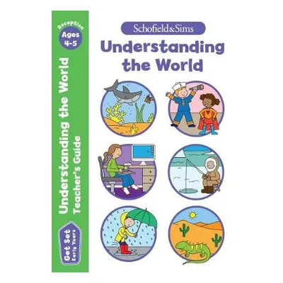 Get Set Understanding the World Teacher's Guide: Early Years Foundation Stage, Ages 4-5 - Schofi