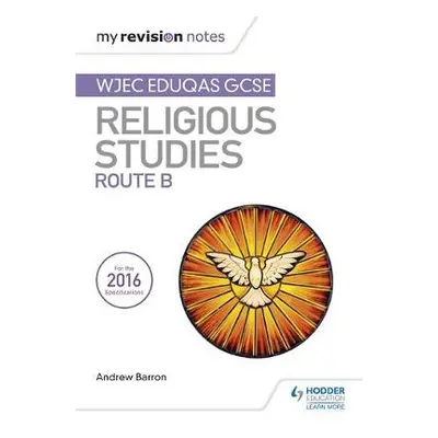 My Revision Notes WJEC Eduqas GCSE Religious Studies Route B - Barron, Andrew