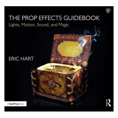 Prop Effects Guidebook - Hart, Eric (Professional Prop Builder, New York, NY, USA)