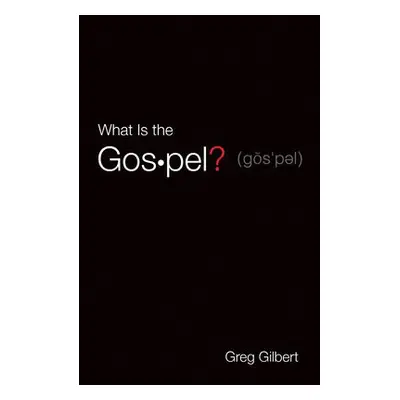 What Is the Gospel? (Pack of 25) - Gilbert, Greg