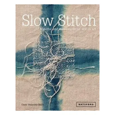 Slow Stitch - Wellesley-Smith, Claire