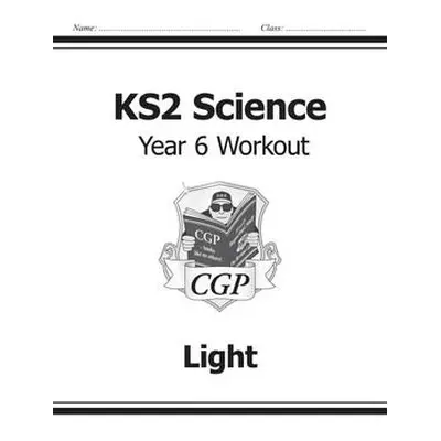 KS2 Science Year 6 Workout: Light - CGP Books