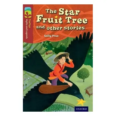 Oxford Reading Tree TreeTops Myths and Legends: Level 15: The Star Fruit Tree And Other Stories 