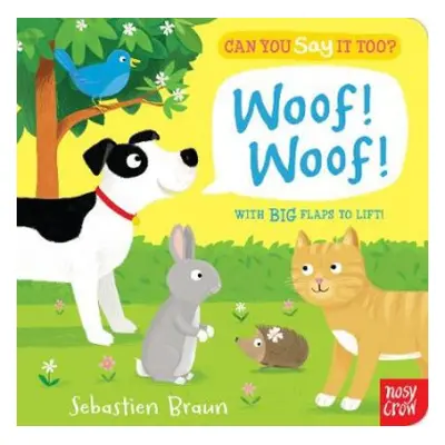 Can You Say It Too? Woof! Woof! - Nosy Crow Ltd