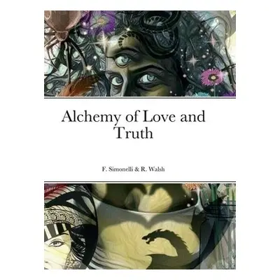 Alchemy of Love and Truth - Simonelli, Francesca a Walsh, Renee