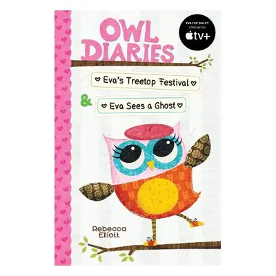 Owl Diaries Bind-Up 1: Eva's Treetop Festival a Eva Sees a Ghost - Elliott, Rebecca