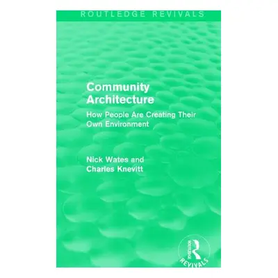 Community Architecture (Routledge Revivals) - Wates, Nick (Nick Wates Associates, UK) a Knevitt,