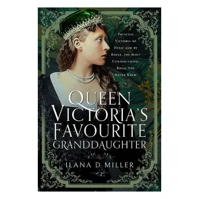 Queen Victoria's Favourite Granddaughter - Miller, Ilana D