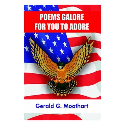 Poems Galore for You to Adore - Moothart, Gerald G.