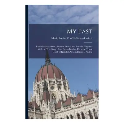 My Past - Von Wallersee-Larisch, Marie Louise