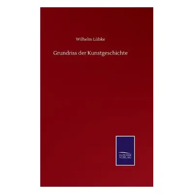 Grundriss der Kunstgeschichte - Lubke, Wilhelm