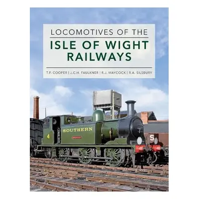 Locomotives of the Isle of Wight Railways - Silsbury, Roger a Faulkner, JCH a Maycock, RJ a Coop