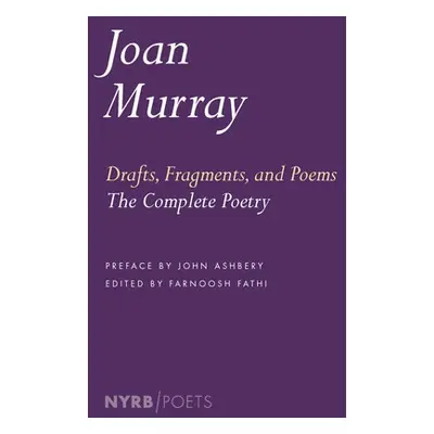 Drafts, Fragments, And Poems - Fathi, Farnoosh a Murray, Joan a Ashbery, John