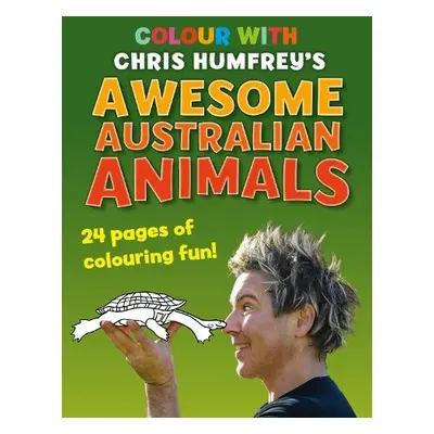 Colour with Chris Humfrey's Awesome Australian Animals - Humfrey, Chris