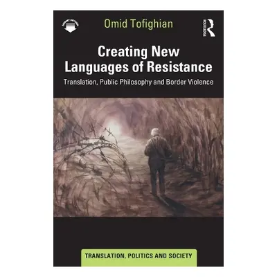 Creating New Languages of Resistance - Tofighian, Omid