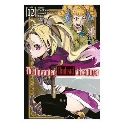 Unwanted Undead Adventurer: Volume 12 (Light Novel) - Okano, Yu