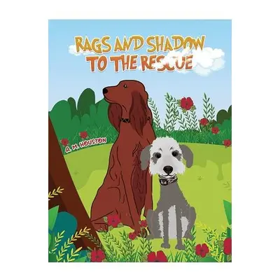 Rags and Shadow to the Rescue - Houston, A. M.