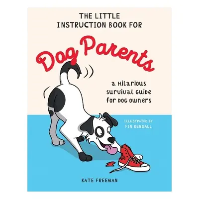 Little Instruction Book for Dog Parents - Freeman, Kate