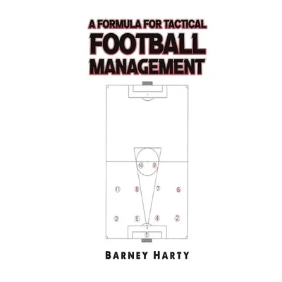 Formula for Tactical Football Management - Harty, Barney