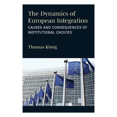 Dynamics of European Integration - Konig, Thomas