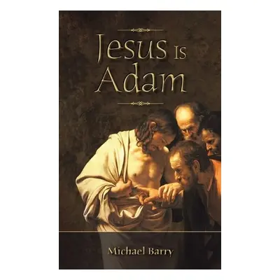 Jesus Is Adam - Barry, Michael