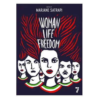 Woman, Life, Freedom - Satrapi, Marjane