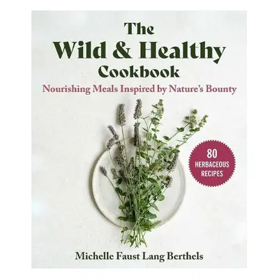 Wild a Healthy Cookbook - Faust Lang Berthels, Michelle