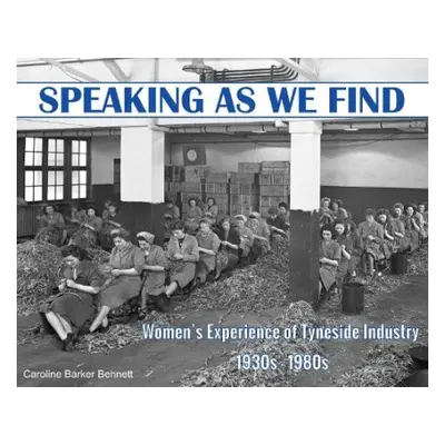 Speaking as we Find - Bennett, Caroline Barker