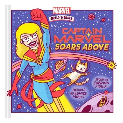 Captain Marvel Soars Above (A Marvel Hello Heroes Book) - Hello!Lucky a Moyle, Sabrina