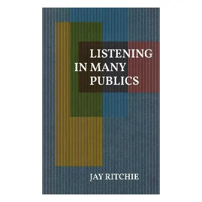 Listening in Many Publics - Ritchie, Jay