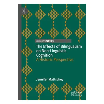 Effects of Bilingualism on Non-Linguistic Cognition - Mattschey, Jennifer