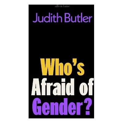 Who's Afraid of Gender? - Butler, Judith