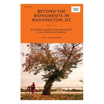 Beyond the Monuments in Washington, DC - Armstrong, Kate