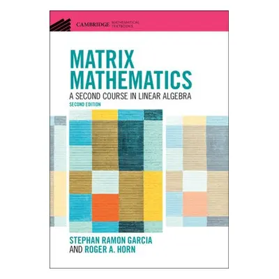 Matrix Mathematics - Garcia, Stephan Ramon (Pomona College, California) a Horn, Roger A. (Univer