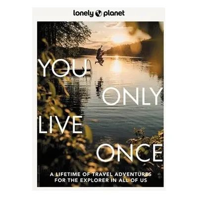 Lonely Planet You Only Live Once - Lonely Planet