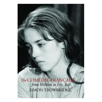 Comedie-Francaise from Moliere to Eric Ruf - Trowbridge, Simon