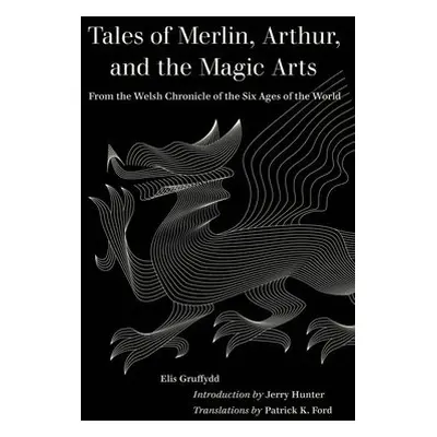 Tales of Merlin, Arthur, and the Magic Arts - Gruffydd, Elis