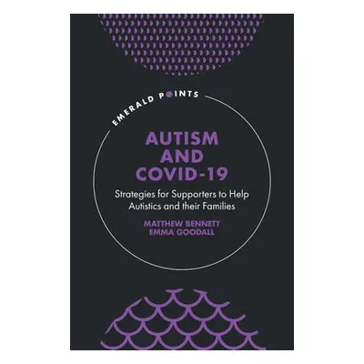 Autism and COVID-19 - Bennett, Matthew (Independent Researcher, Australia) a Goodall, Emma (Univ