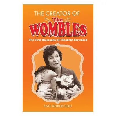 Creator of the Wombles - Robertson, Kate