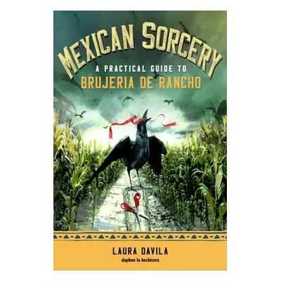 Mexican Sorcery - Davila, Laura (Laura Davila)