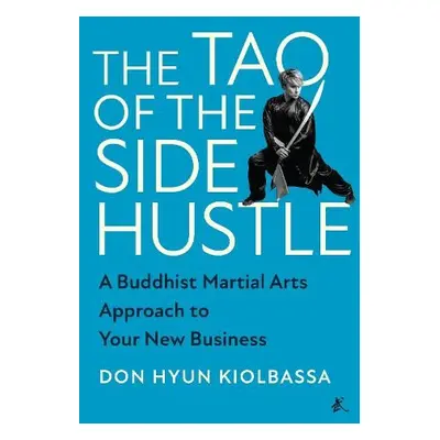 Tao of the Side Hustle - Hyun Kiolbassa, Don