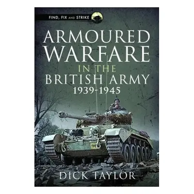 Armoured Warfare in the British Army 1939-1945 - Taylor, Richard