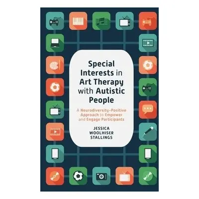 Special Interests in Art Therapy with Autistic People - Stallings, Jessica Woolhiser