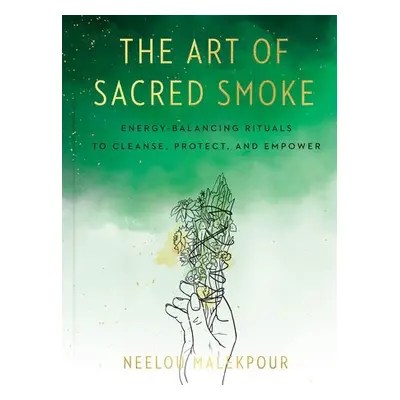 Art of Sacred Smoke - Malekpour, Neelou (Neelou Malekpour)