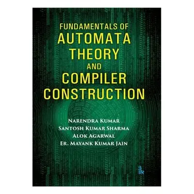 Fundamentals of Automata Theory and Compiler Construction - Kumar, Narendra a Sharma, Santosh Ku