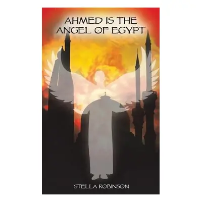 Ahmed is The Angel of Egypt - Robinson, Stella