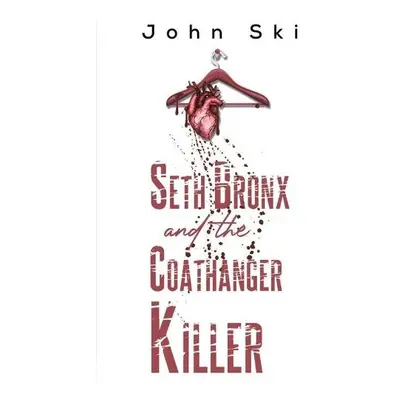 Seth Bronx and the Coathanger Killer - Ski, John